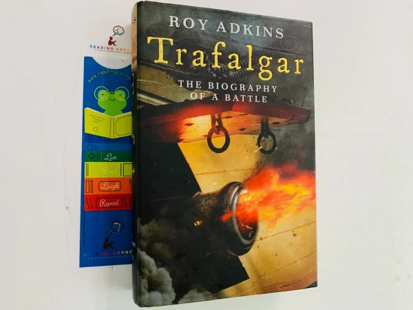 Roy Adkins Trafalgar The Biography of a Battle